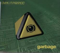 Garbage : I Think I'm Paranoid